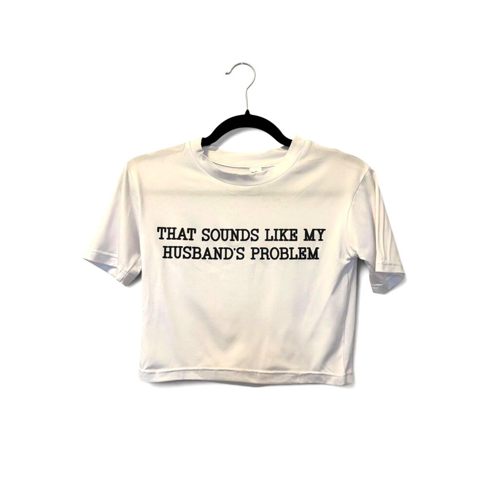 Slogan White Crop Top "Sounds Like My Husband's Problem" Size S Marriage Tee
